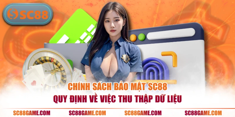 Chính sách bảo mật SC88 quy định về việc thu thập dữ liệu